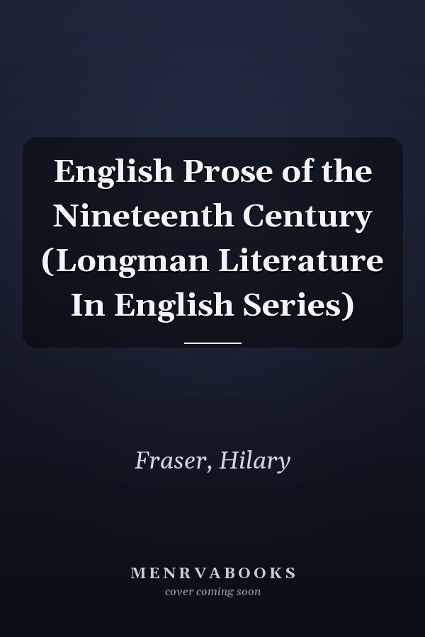 English Prose of the Nineteenth Century (Longman Literature In English Series)