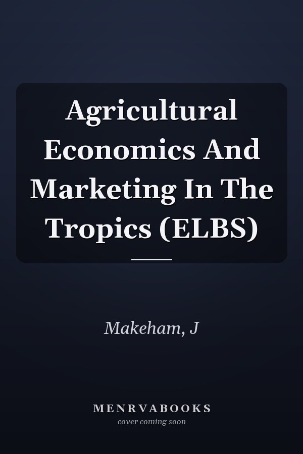 Agricultural Economics And Marketing In The Tropics (ELBS)