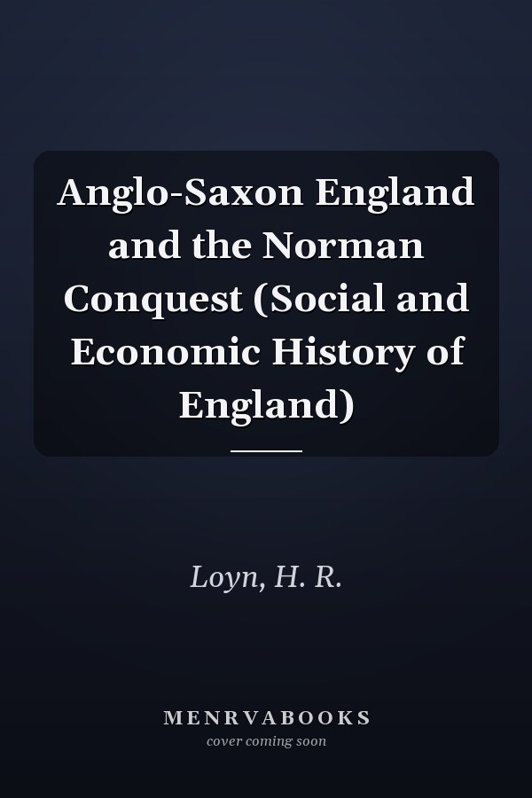 Anglo-Saxon England and the Norman Conquest (Social and Economic History of England)