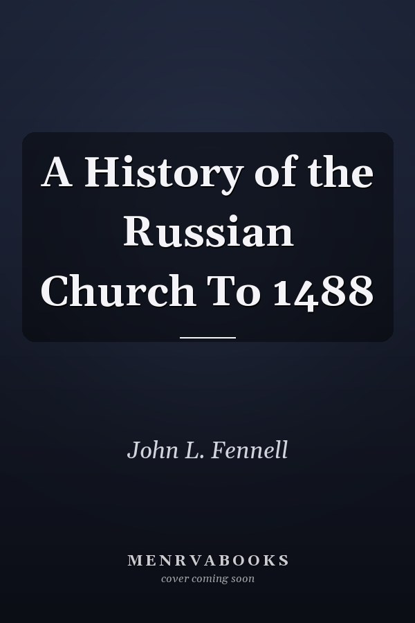 A History of the Russian Church To 1488