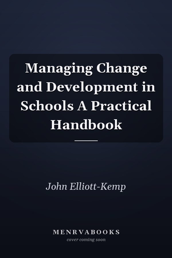Managing Change and Development in Schools A Practical Handbook