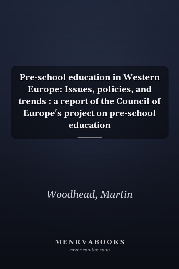 Pre-school education in Western Europe: Issues, policies, and trends : a report of the Council of Europe's project on pre-school education
