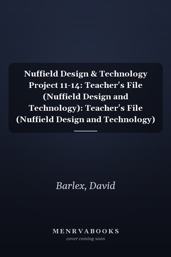 Nuffield Design & Technology Project 11-14: Teacher's File (Nuffield Design and Technology): Teacher's File (Nuffield Design and Technology)