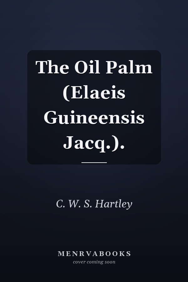 The Oil Palm (Elaeis Guineensis Jacq.).
