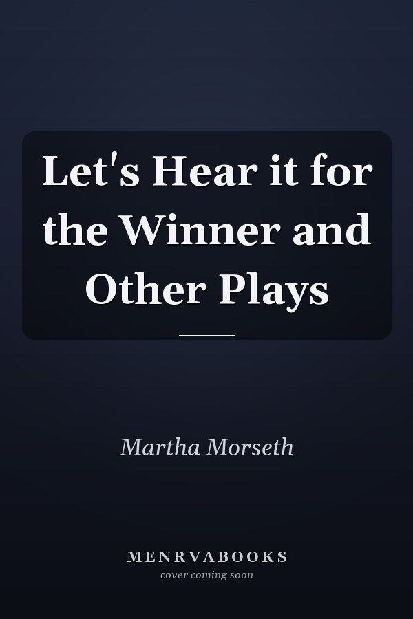 Let's Hear it for the Winner and Other Plays
