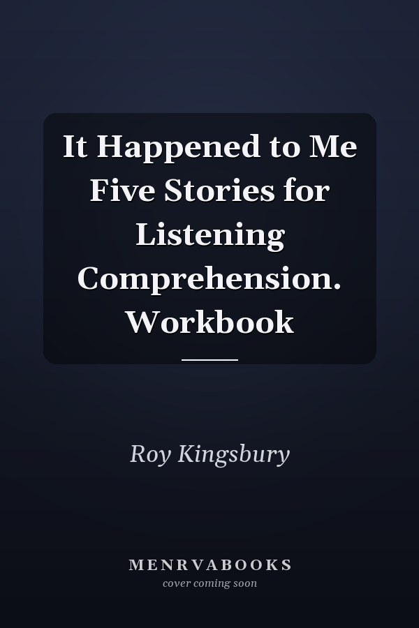 It Happened to Me Five Stories for Listening Comprehension. Workbook