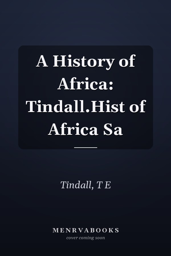 A History of Africa: Tindall.Hist of Africa Sa