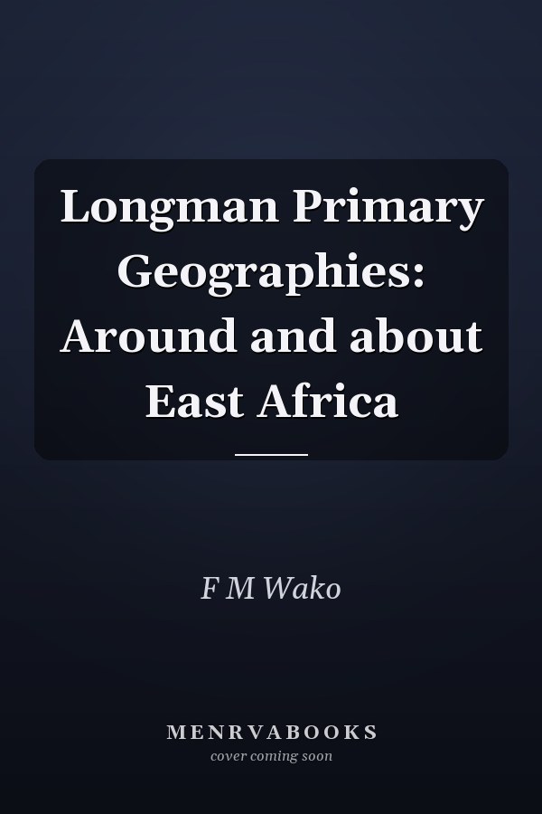 Longman Primary Geographies: Around and about East Africa