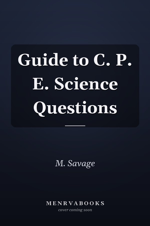 Guide to C. P. E. Science Questions