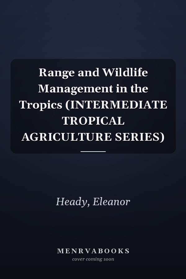 Range and Wildlife Management in the Tropics (INTERMEDIATE TROPICAL AGRICULTURE SERIES)