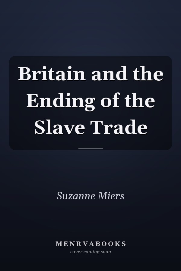 Britain and the Ending of the Slave Trade