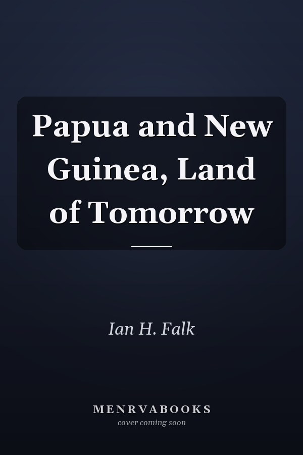 Papua and New Guinea, Land of Tomorrow