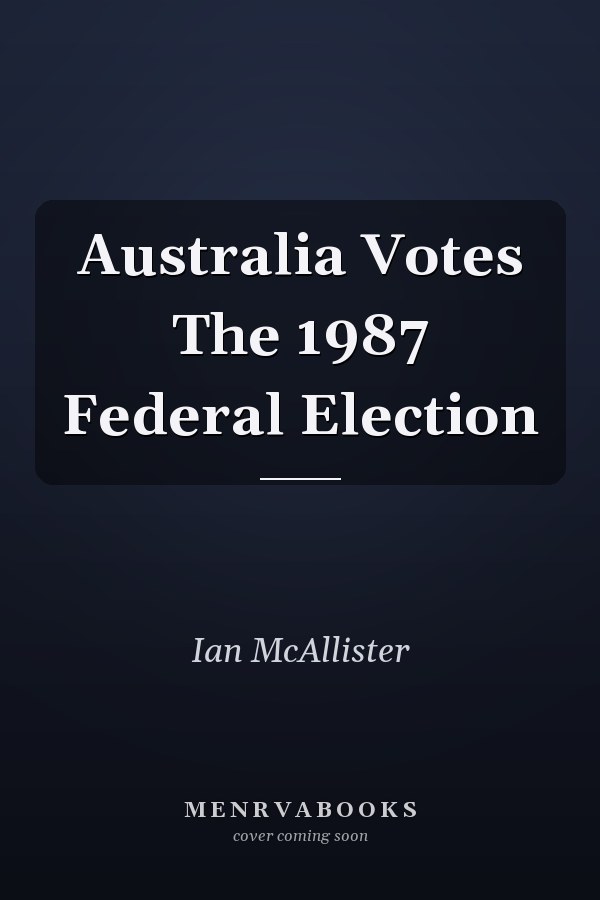Australia Votes The 1987 Federal Election