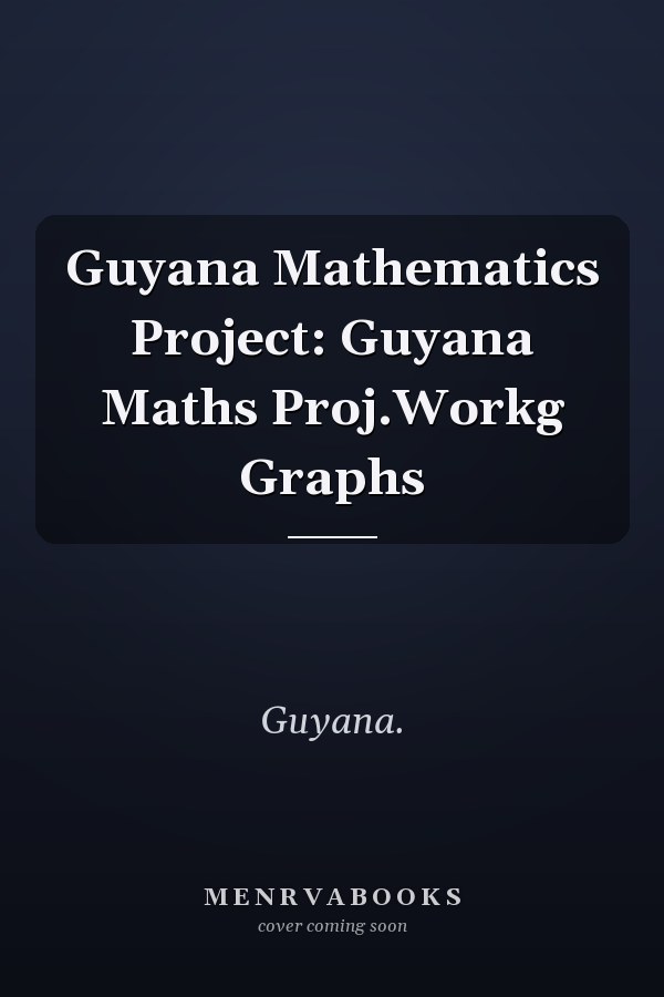 Guyana Mathematics Project: Guyana Maths Proj.Workg Graphs