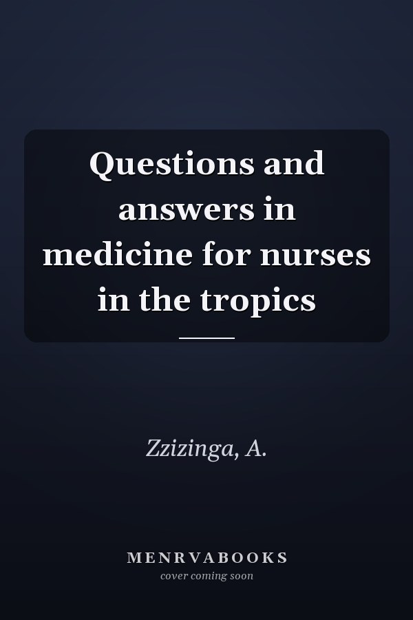 Questions and answers in medicine for nurses in the tropics