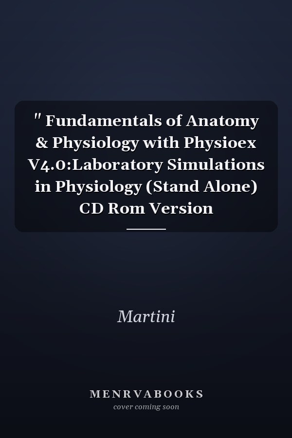 " Fundamentals of Anatomy & Physiology with Physioex V4.0:Laboratory Simulations in Physiology (Stand Alone) CD Rom Version