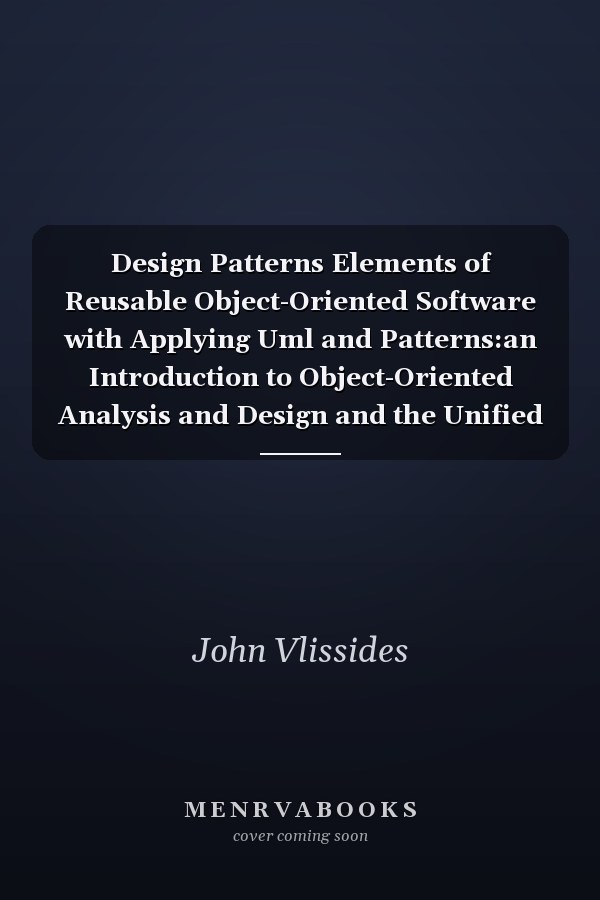 Design Patterns Elements of Reusable Object-Oriented Software with Applying Uml and Patterns:an Introduction to Object-Oriented Analysis and Design and the Unified Process: Elements of Reusable Object-Oriented Software with Applying Uml and Patterns:an Introduction to Object-Oriented Analysis and Design and the Unified Process