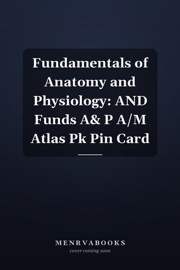 Fundamentals of Anatomy and Physiology: AND Funds A& P A/M Atlas Pk Pin Card