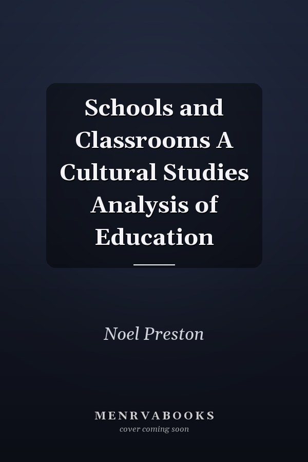 Schools and Classrooms A Cultural Studies Analysis of Education