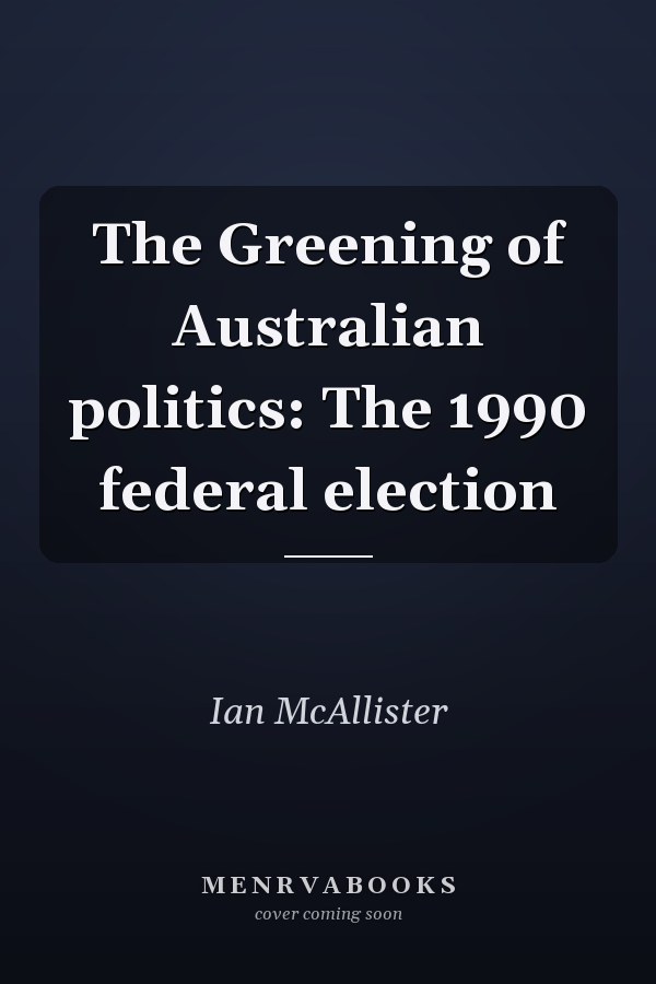 The Greening of Australian politics: The 1990 federal election