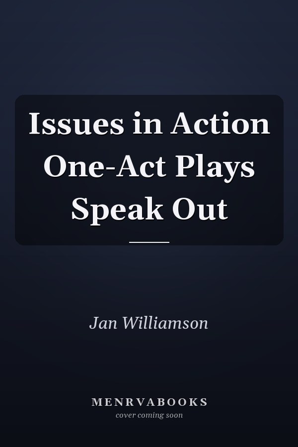 Issues in Action One-Act Plays Speak Out