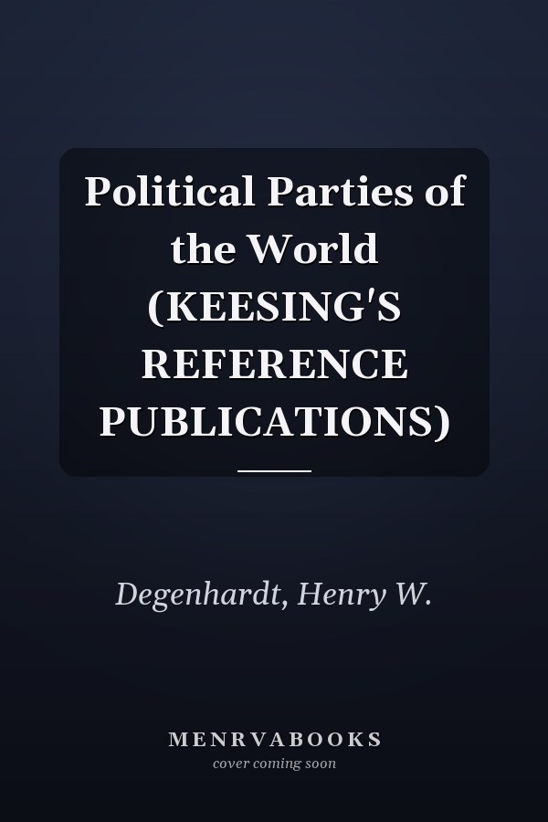 Political Parties of the World (KEESING'S REFERENCE PUBLICATIONS)