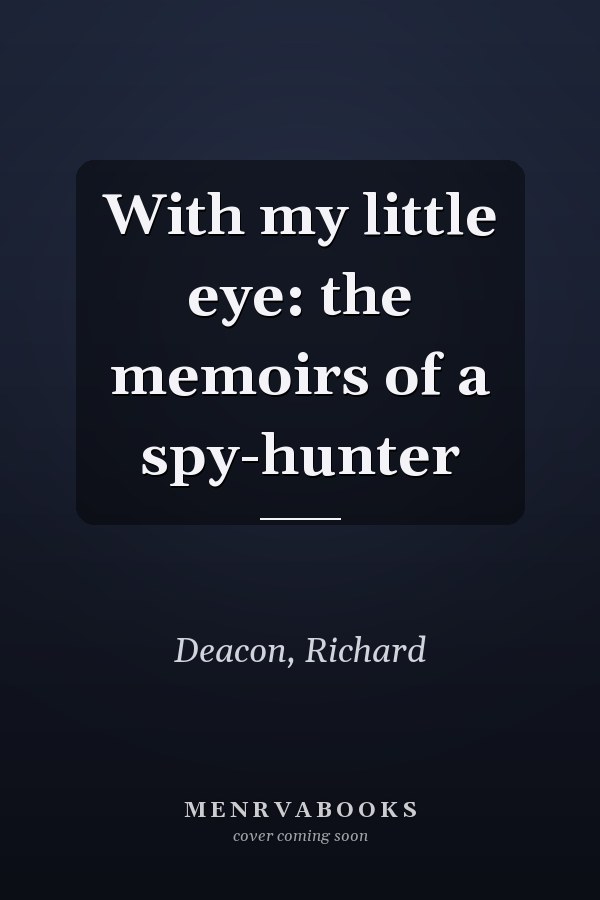 With my little eye: the memoirs of a spy-hunter