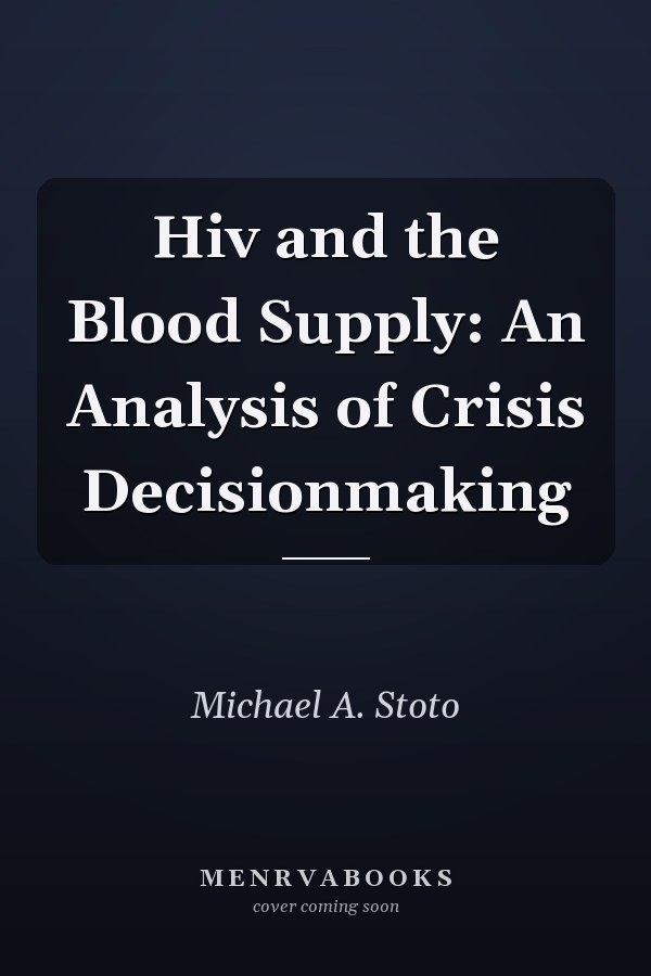 Hiv and the Blood Supply: An Analysis of Crisis Decisionmaking