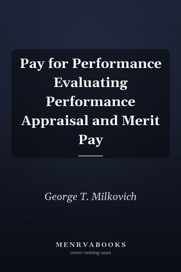 Pay for Performance Evaluating Performance Appraisal and Merit Pay
