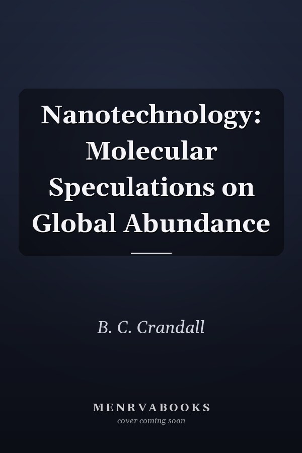 Nanotechnology: Molecular Speculations on Global Abundance