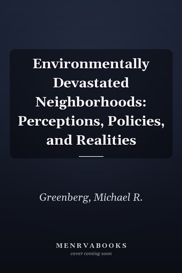 Environmentally Devastated Neighborhoods: Perceptions, Policies, and Realities