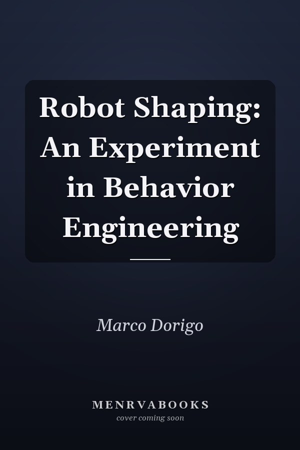 Robot Shaping: An Experiment in Behavior Engineering