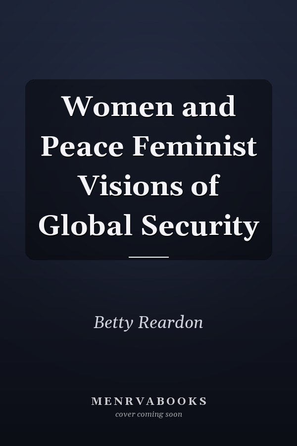 Women and Peace Feminist Visions of Global Security