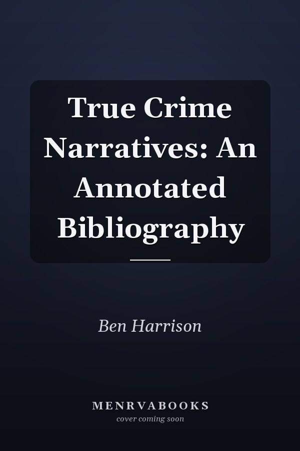 True Crime Narratives: An Annotated Bibliography