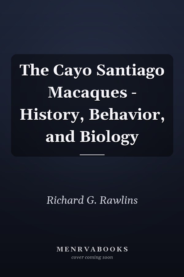 The Cayo Santiago Macaques - History, Behavior, and Biology