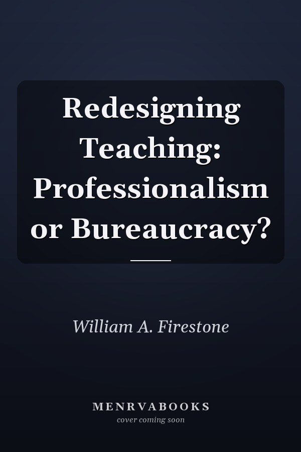 Redesigning Teaching: Professionalism or Bureaucracy?
