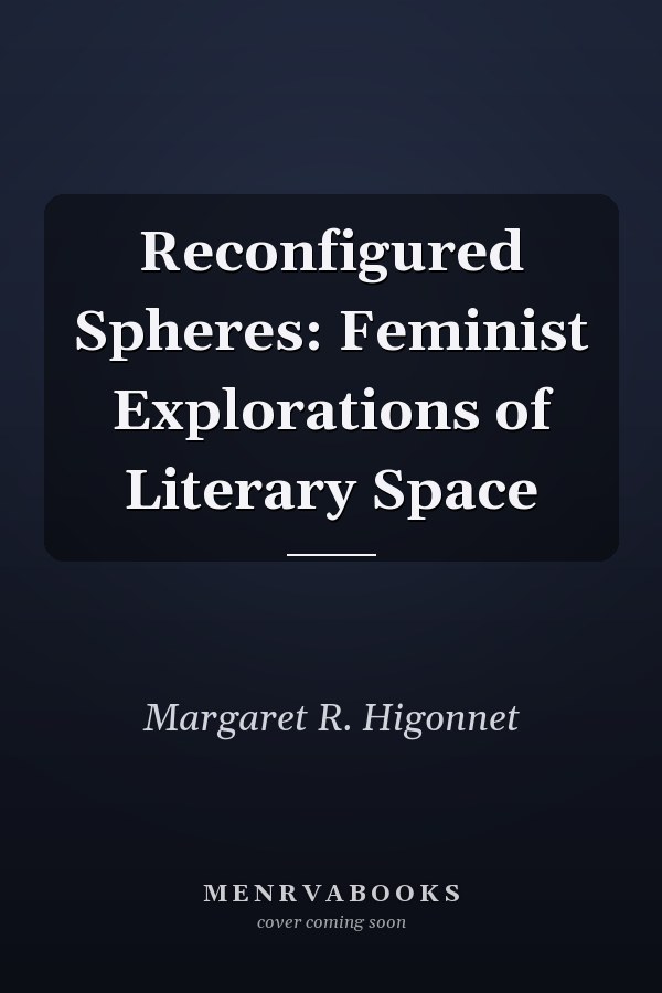 Reconfigured Spheres: Feminist Explorations of Literary Space