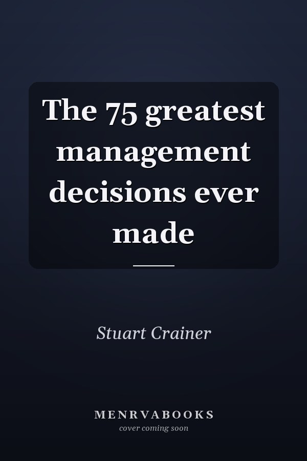 The 75 greatest management decisions ever made