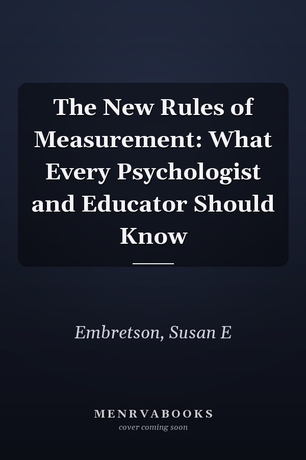 The New Rules of Measurement: What Every Psychologist and Educator Should Know