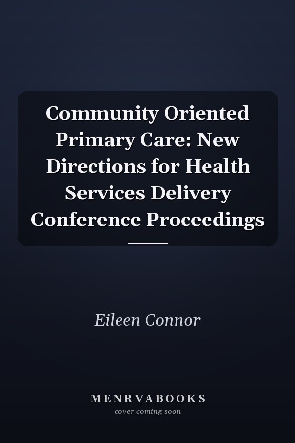 Community Oriented Primary Care: New Directions for Health Services Delivery Conference Proceedings