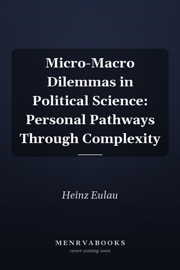 Micro-Macro Dilemmas in Political Science: Personal Pathways Through Complexity