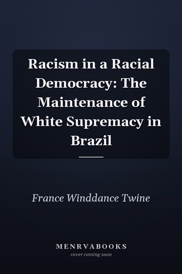 Racism in a Racial Democracy: The Maintenance of White Supremacy in Brazil