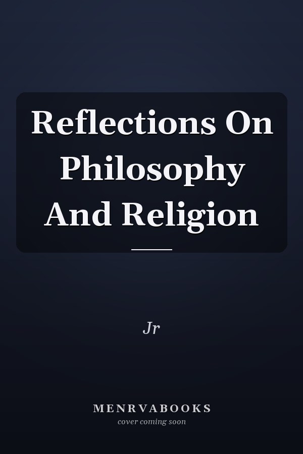 Reflections On Philosophy And Religion