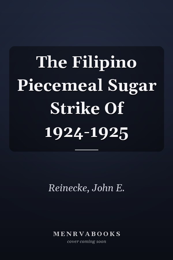 The Filipino Piecemeal Sugar Strike Of 1924-1925