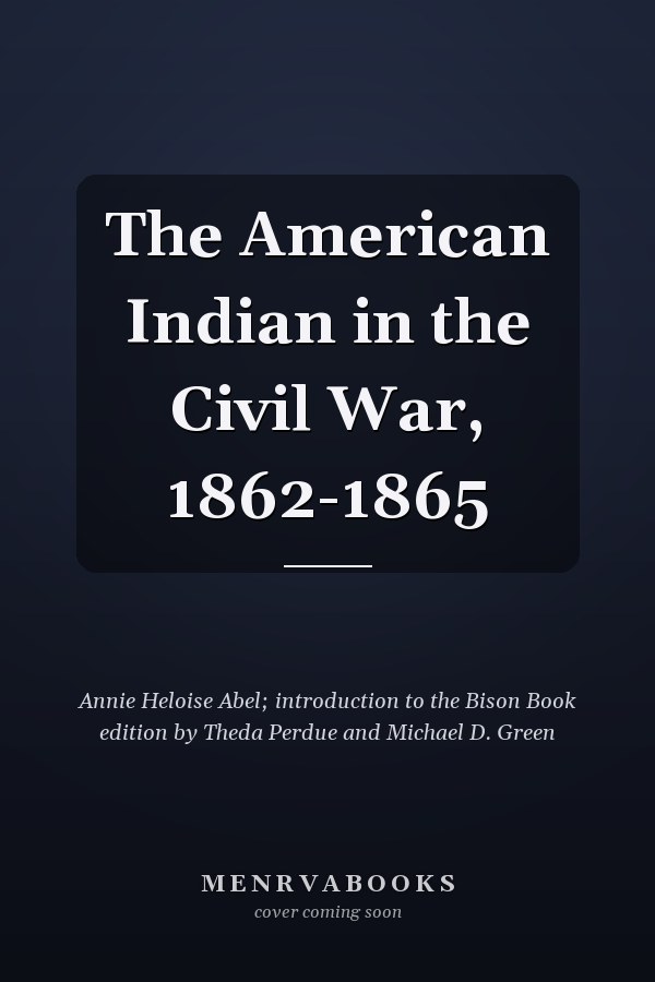The American Indian in the Civil War, 1862-1865