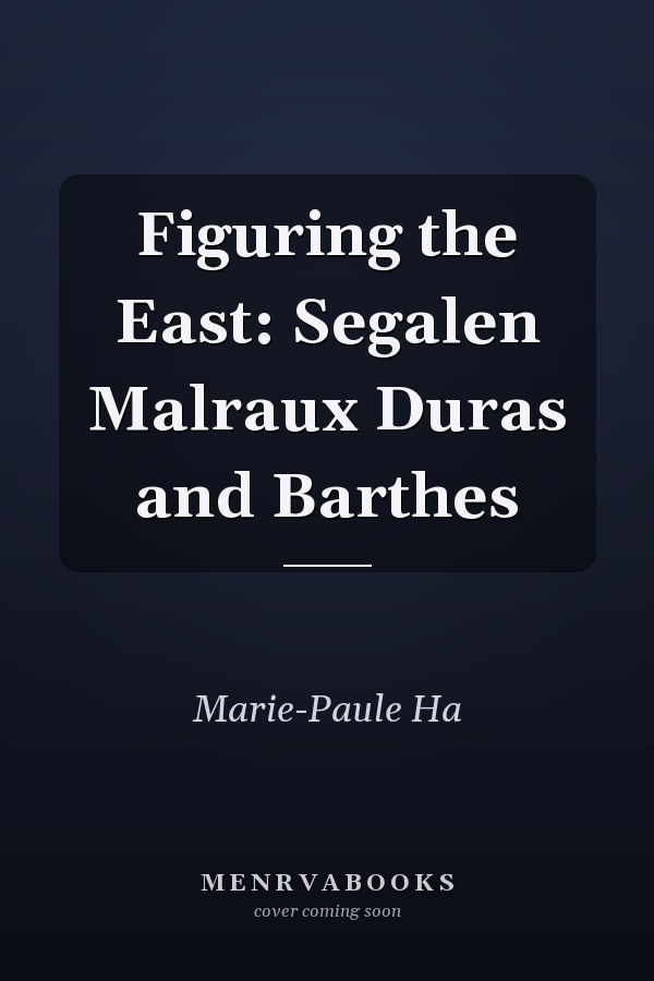 Figuring the East: Segalen Malraux Duras and Barthes