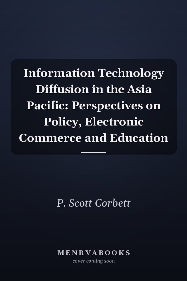 Information Technology Diffusion in the Asia Pacific: Perspectives on Policy, Electronic Commerce and Education