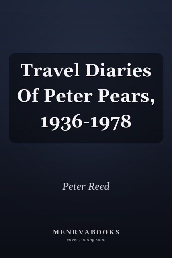 Travel Diaries Of Peter Pears, 1936-1978