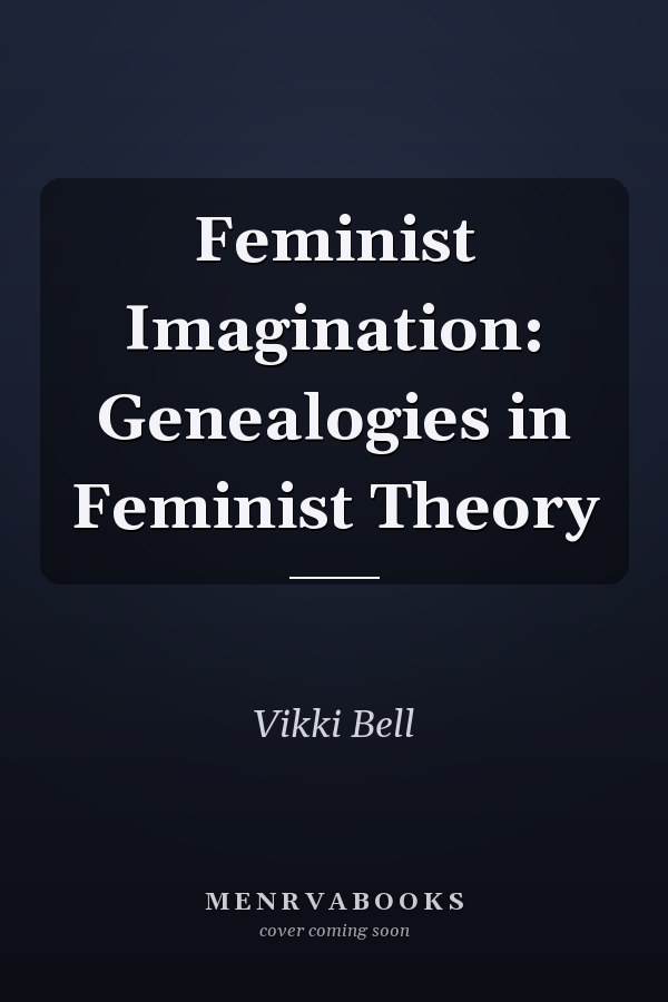 Feminist Imagination: Genealogies in Feminist Theory