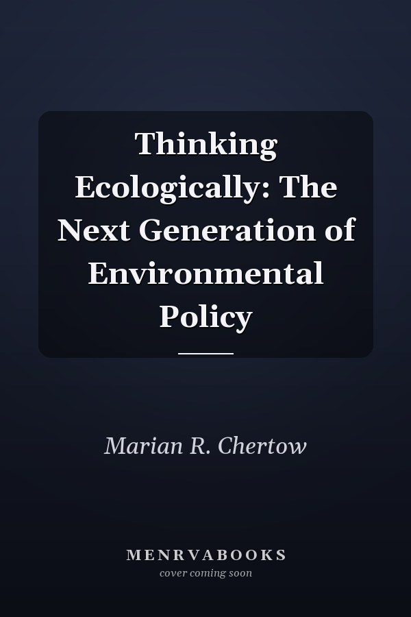 Thinking Ecologically: The Next Generation of Environmental Policy
